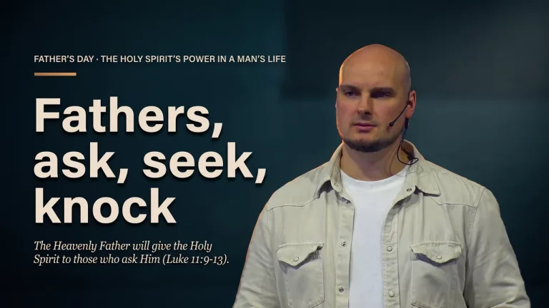 Ask, Seek and Knock - the Power of the Holy Spirit in a Man's Life (Luke 11.9-13)